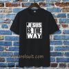 Jesus Is The Way T-shirt