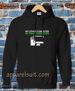 My Other Computer Is Your Computer Hoodie