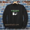 My Other Computer Is Your Computer SweatshirtMy Other Computer Is Your Computer Sweatshirt