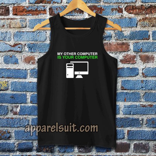 My Other Computer Is Your Computer Tanktop