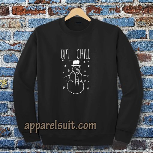 Omg Chill Our Sweatshirts