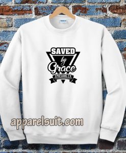 Saved by Grace Sweatshirt TPKJ3