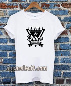 Saved by Grace T-shirt TPKJ3