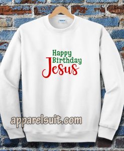 Happy birthday Jesus Sweatshirt