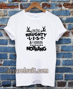 on the naughty list & I regret nothing T-shirt