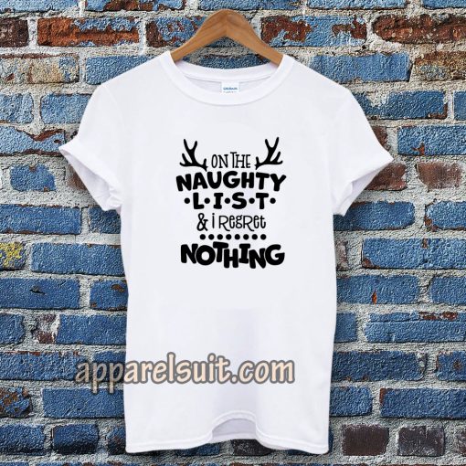 on the naughty list & I regret nothing T-shirt