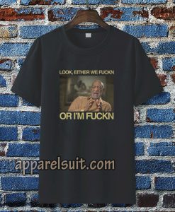 Bill Cosby Look Either We Fuckin Or I'm Fuckin T-Shirt TPKJ3