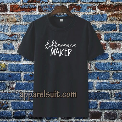 Difference Maker t shirt TPKJ3