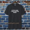 If We Lose I Was Never Here T-shirt TPKJ3