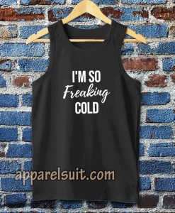 I'm So Freaking Cold Tanktop TPKJ3