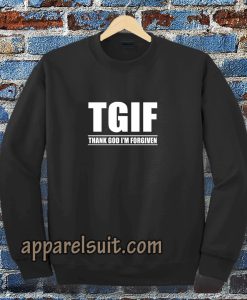 TGIF - Thank God I'm Forgiven Sweatshirt TPKJ3