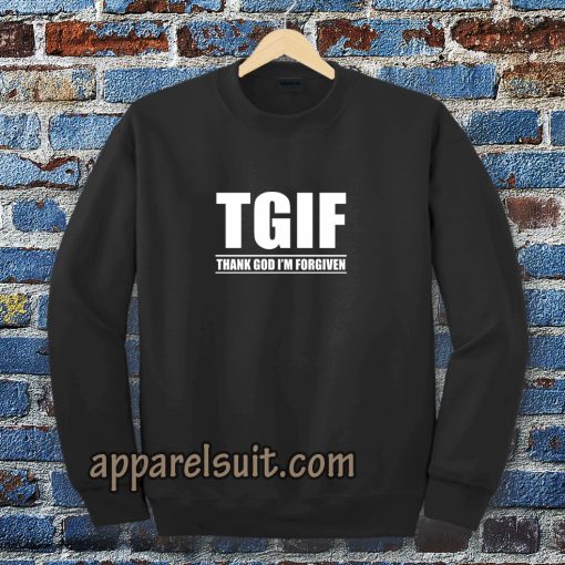 TGIF - Thank God I'm Forgiven Sweatshirt TPKJ3