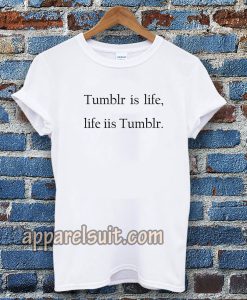 Tumblr is life, Life is Tumblr T-shirt UNISEX TPKJ3