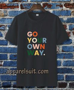 go your own way t-shirt TPKJ3