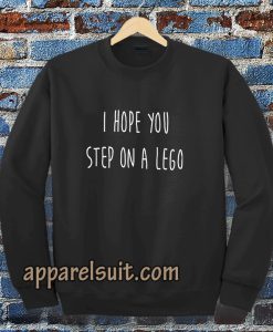 i hope you step on a lego Sweatshirt TPKJ3