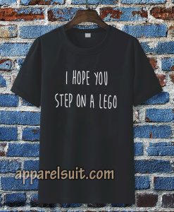 i hope you step on a lego T-shirt TPKJ3