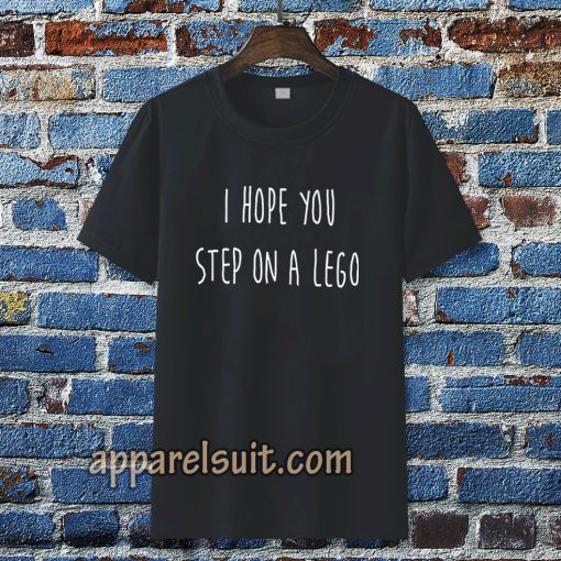 i hope you step on a lego T-shirt TPKJ3