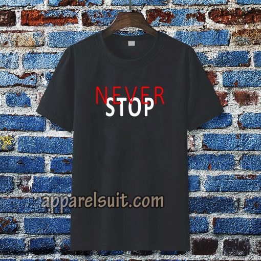 never stop t-shirt TPKJ3