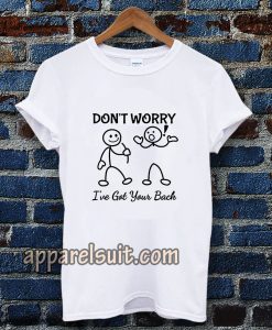 Don't Worry I've Got Your Back T-SHIRT TPKJ3