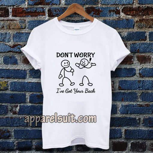 Don't Worry I've Got Your Back T-SHIRT TPKJ3