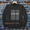 Fuck You Fuck You Fuck You Sweatshirt TPKJ3