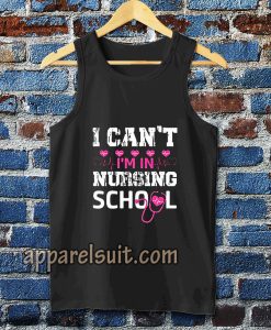 I CAN'T I'M IN NURSING SCHOOL TANKTOP TPKJ3