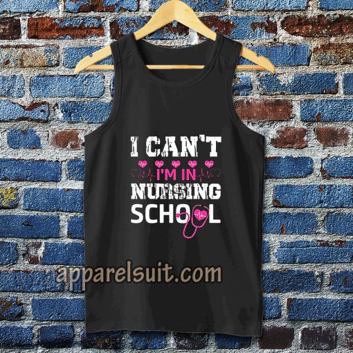 I CAN'T I'M IN NURSING SCHOOL TANKTOP TPKJ3