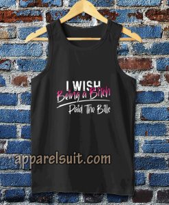 I WISH BEING A BITCH TANK TOP TPKJ3