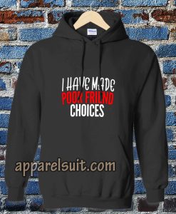 I have Made Poor Friend Choices Hoodie TPKJ3