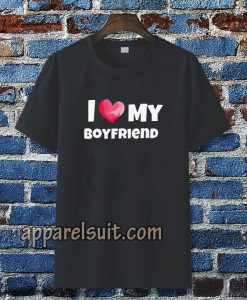 I love my boyfriend t-shirt TPKJ3