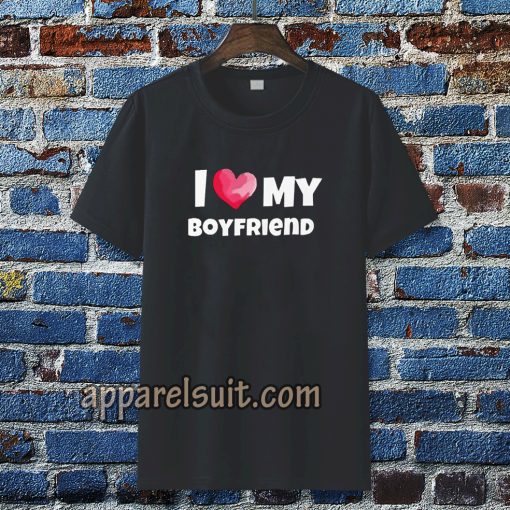 I love my boyfriend t-shirt TPKJ3