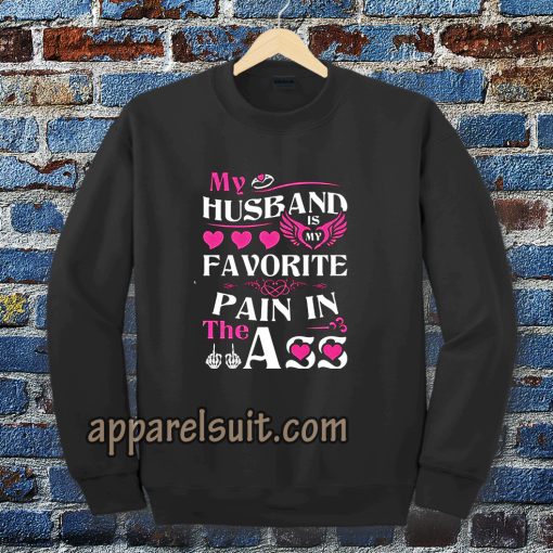 MY HUSBAND IS MY FAVORITE PAIN IN THE ASS SWEATSHIRT UNISEX TPKJ3