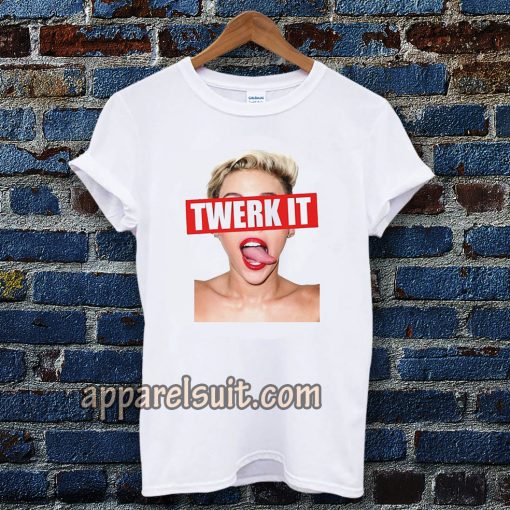 Miley Cyrus twerk it Unisex t-shirt TPKJ3