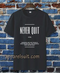 Never Quit Inspirational Quote T-shirt TPKJ3