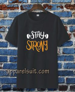 Stay strong typography t shirt TPKJ3