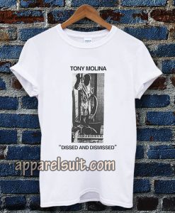 Tony Molina Dissed and Dismissed T Shirt TPKJ3