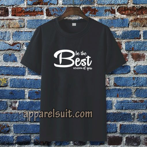 be the best version of you T-Shirt TPKJ3