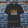 coffee is my valentine t-shirt TPKJ3