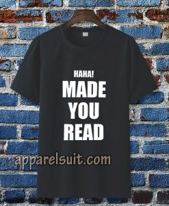 haha made you read t-shirt TPKJ3