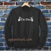 i'm fine sweatshirt TPKJ3