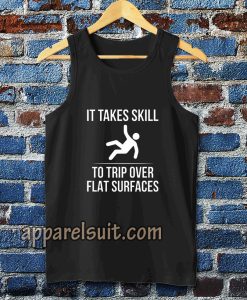 it take skill to trip over flat surfaces tank top TPKJ3