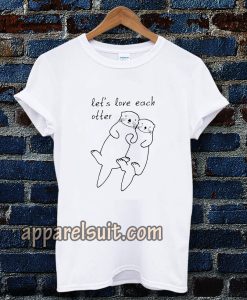 let's love each otter t-shirt TPKJ3