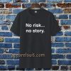 no risk no story T-shirt TPKJ3