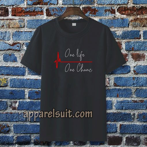 one life one chanc T-shirt TPKJ3