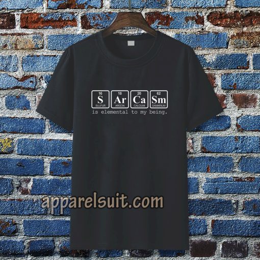 sarcasm is elemental t-shirt TPKJ3