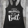 I Need A Margarita The Size Of My Butt Tank Top TPKJ3