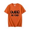 Dude Be Kind T-Shirt TPKJ3