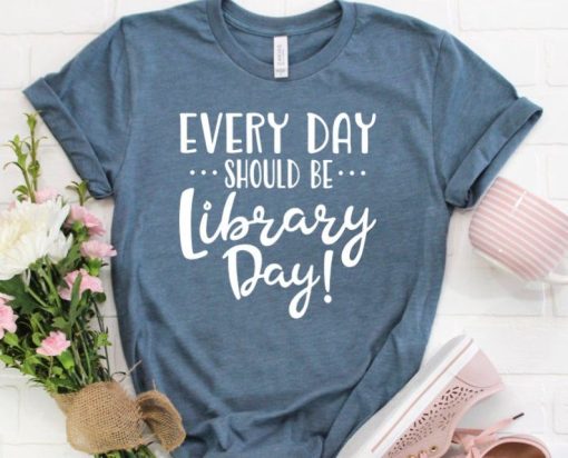 Every Day Should Be Library Day T-Shirt TPKJ3