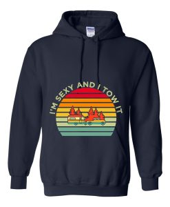 I'm Sexy and I TOW It Hoodie TPKJ3