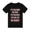 Motivational No Excuses It's Too Hard I'm Tired T-Shirt TPKJ3